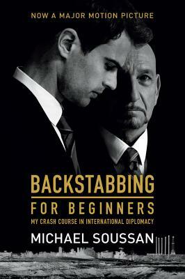 Backstabbing for Beginners: My Crash Course in International Diplomacy by Michael Soussan