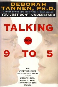 Talking from 9 to 5: How Women's and Men's Conversational Styles Affect Who Gets Heard, Who Gets Credit, and What Gets Done at Work by Deborah Tannen