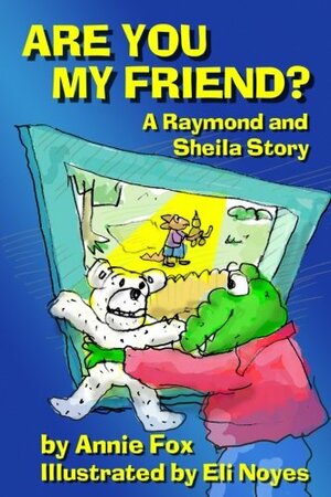 Are You My Friend? A Raymond and Sheila Story by Annie Fox