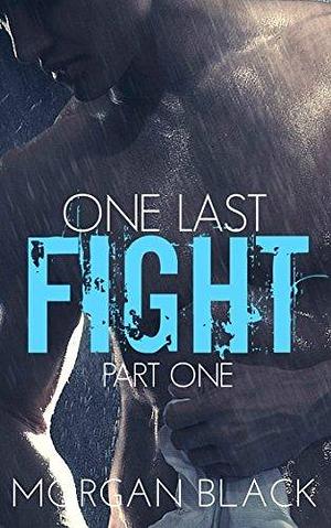 One Last Fight Part 1 by Morgan Black, Morgan Black
