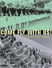 Come Fly with Us!: A Global History of the Airline Hostess by Michael Waldock, Johanna Omelia