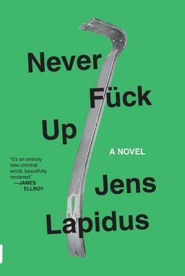 Never Fuck Up by Jens Lapidus, Astri von Arbin Ahlander