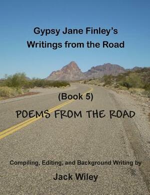 Gypsy Jane Finley's Writings from the Road: Poems from the Road: (Book 5) by Jack Wiley