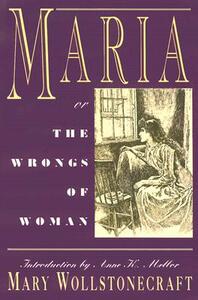 Maria: Or, the Wrongs of Woman by Mary Wollstonecraft