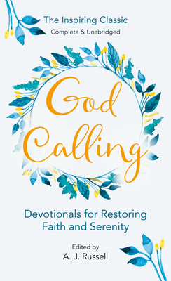 God Calling: The Power of Love and Joy That Restores Faith and Serenity in Our Troubled World World, Complete & Unabridged for Comf by A. J. Russell