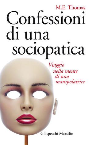 Confessioni di una sociopatica: Viaggio nella mente di una manipolatrice by M.E. Thomas