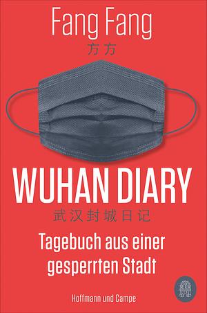 Wuhan Diary: Tagebuch aus einer gesperrten Stadt by Fang Fang