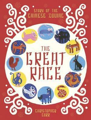 The Great Race: The Story of the Chinese Zodiac by Christopher Corr