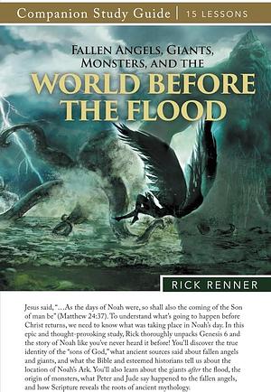 Fallen Angels, Giants, Monsters, and the World Before the Flood Study Guide by Rick Renner