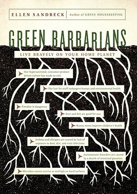 Green Barbarians: Live Bravely on Your Home Planet by Ellen Sandbeck