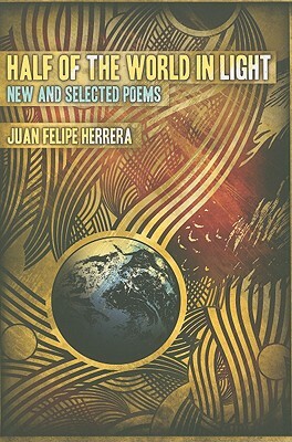 Half of the World in Light: New and Selected Poems [With CD] by Juan Felipe Herrera