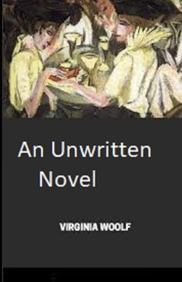 An Unwritten Novel Illustrated by Virginia Woolf