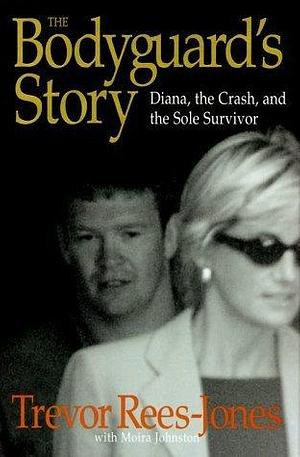 The Bodyguard's Story : Diana, the Crash and the Sole Survivor by Trevor Rees-Jones, Trevor Rees-Jones