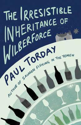 The Irresistible Inheritance Of Wilberforce: A Novel In Four Vintages by Paul Torday