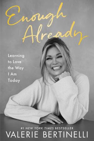 Enough Already: Learning to Love the Way I Am Today by Valerie Bertinelli