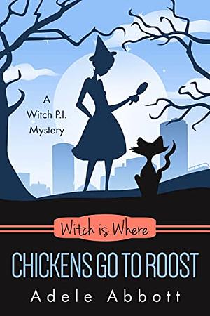 Witch Is Where Chickens Go To Roost by Adele Abbott