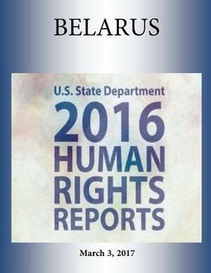 BELARUS 2016 HUMAN RIGHTS Report by U. S. State Department