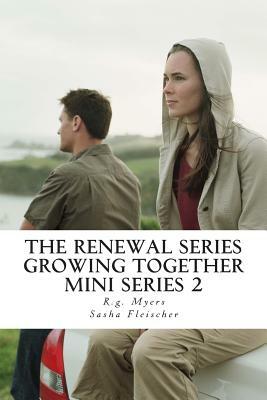 The Renewal Series- Growing together by Sasha Fleischer, R. G. Myers