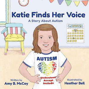 Katie Finds Her Voice: A Story about Autism by Amy B. McCoy, Heather Bell