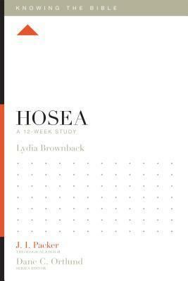 Hosea: A 12-Week Study by Lydia Brownback, Lane T. Dennis, Dane C. Ortlund, J.I. Packer