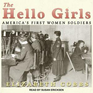 The Hello Girls: Americaâ (Tm)S First Women Soldiers by Elizabeth Cobbs