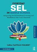 Everyday SEL in Middle School: Integrating Social Emotional Learning and Mindfulness Into Your Classroom by Carla Tantillo Philibert