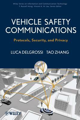 Vehicle Safety Communications: Protocols, Security, and Privacy by Tao Zhang, Luca Delgrossi