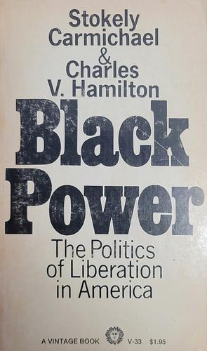 Black Power: Politics of Liberation in America by Stokely Carmichael (Kwame Ture), Stokely Carmichael (Kwame Ture), Charles V. Hamilton