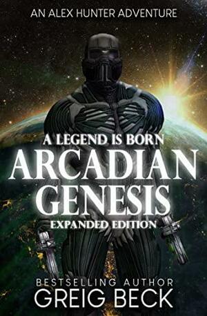 Arcadian Genesis (Alex Hunter 0.5): Expanded Edition by Greig Beck