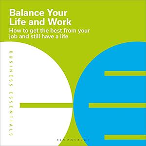 Balance your Life and Work by Bloomsbury Publishing