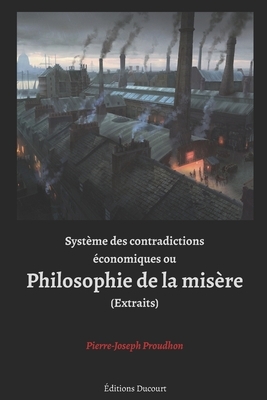 Système des contradictions économiques ou Philosophie de la misère (Extraits) by Pierre-Joseph Proudhon