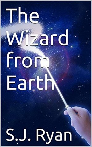 The Wizard from Earth by S.J. Ryan