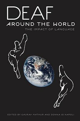 Deaf Around the World: The Impact of Language by Gaurav Mathur, Donna Jo Napoli