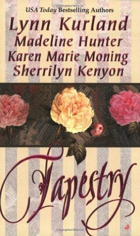 Tapestry by Karen Marie Moning, Sherrilyn Kenyon, Lynn Kurland, Madeline Hunter