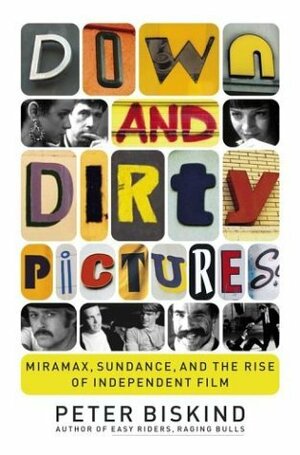 Down and Dirty Pictures by Peter Biskind