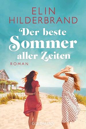 Der beste Sommer aller Zeiten: Roman by Elin Hilderbrand