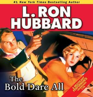 The Bold Dare All by L. Ron Hubbard