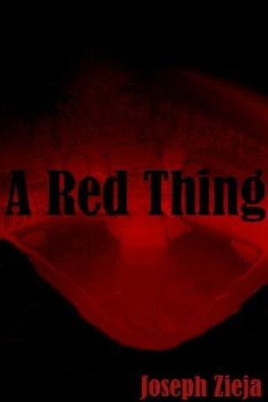 A Red Thing by Joe Zieja, Joseph Zieja