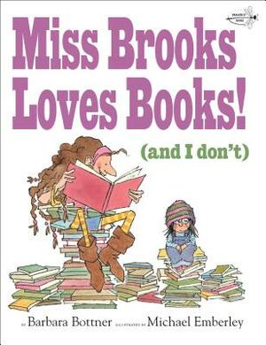 Miss Brooks Loves Books (and I Don't) by Barbara Bottner
