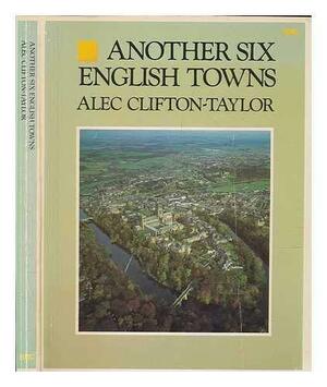 Another Six English Towns by Alec Clifton-Taylor