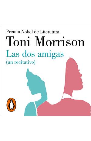 Las dos amigas (un recitativo) by Toni Morrison