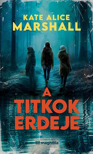 A titkok erdeje by Kate Alice Marshall