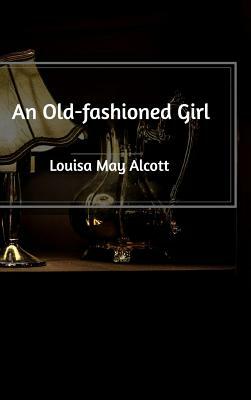 An Old-fashioned Girl by Louisa May Alcott