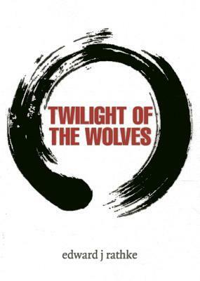 Twilight of the Wolves by Edward J. Rathke