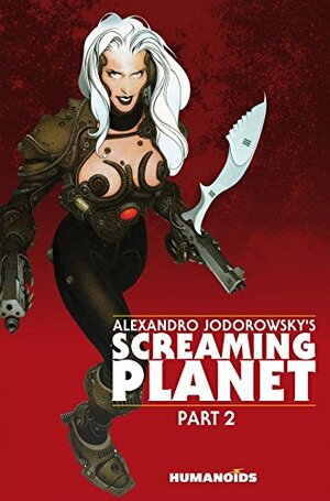 Alexandro Jodorowsky's Screaming Planet Vol. 2 by Various, Alejandro Jodorowsky