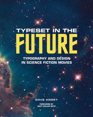Typeset in the Future: Typography and Design in Science Fiction Movies by Dave Addey, Matt Zoller Seitz
