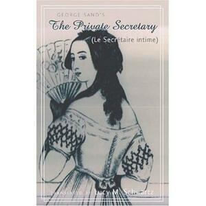 The Private Secretary (Le Secretaire Intime): Translated by Lucy M. Schwartz by George Sand