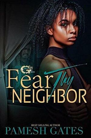 Fear Thy Neighbor by Pamesh Gates