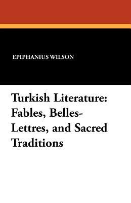 Turkish Literature: Fables, Belles-Lettres, and Sacred Traditions by 