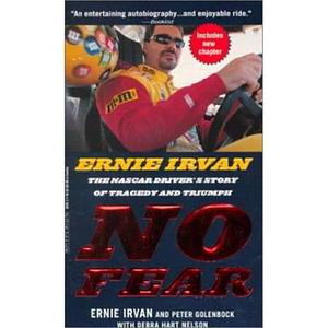 No Fear - Ernie Irvan: The NASCAR Driver's Story of Tragedy and Triumph by Debra Hart Nelson, Ernie Irvan, Peter Golenbock